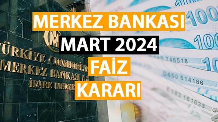 Merkez Bankası Mart 2024 faiz kararı ne zaman açıklanacak TCMB Mart ayı faiz kararı ne olacak