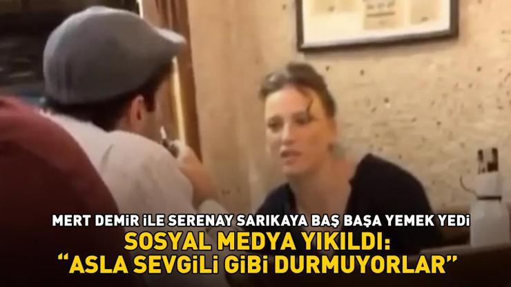 Serenay Sarıkaya - Mert Demir çifti baş başa yemek yedi Sosyal medya yıkıldı: Asla sevgili gibi durmuyorlar