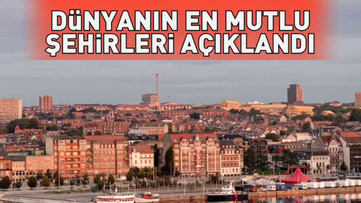 Dünyanın en mutlu şehirleri belli oldu Türkiyeden 3 şehir de listede...